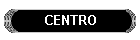 CENTRO